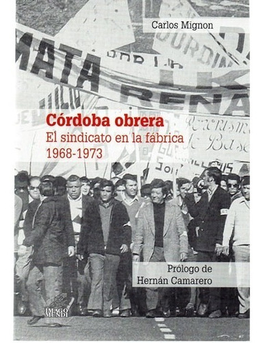 Córdoba Obrera. Sindicato En La Fábrica 1968 1973 (im), De Carrera., Vol. No Tiene. Editorial Imago Mundi, Tapa Blanda En Español, 2020