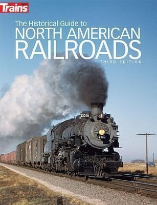 The Historical Guide To North American Railroads - Trains...