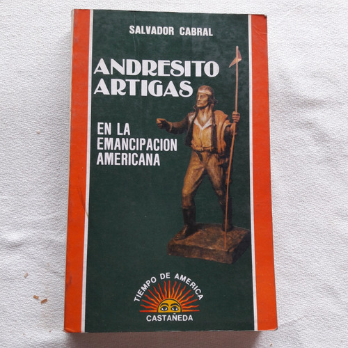 Andresito Artigas En La Emancipacion Americana - S. Cabral