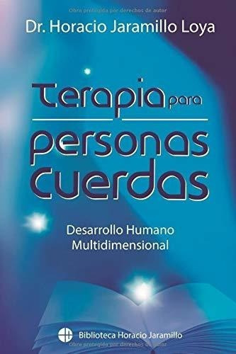 Terapia Para Personas Cuerdas Biblioteca Horacio.., De Jaramillo Loya, Dr. Horacio. Editorial Independently Published En Español