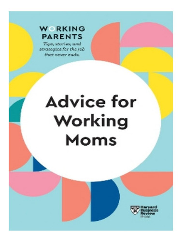 Advice For Working Moms (hbr Working Parents Series) -. Eb02