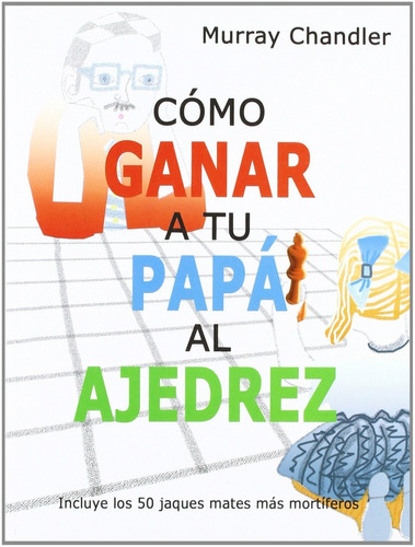 Libro Cómo Ganar A Tu Papá Al Ajedrez - Murray, Chandler