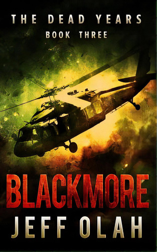 The Dead Years - Blackmore - Book 3 (a Post-apocalyptic Thriller), De Olah, Jeff. Editorial Createspace, Tapa Blanda En Inglés