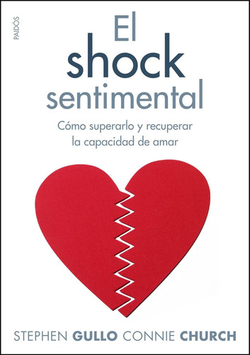 El shock sentimental: Cómo superarlo y recuperar la capacidad de amar, de Gullo, Stephen. Serie Divulgación/Autoayuda Editorial Paidos México, tapa blanda en español, 2014