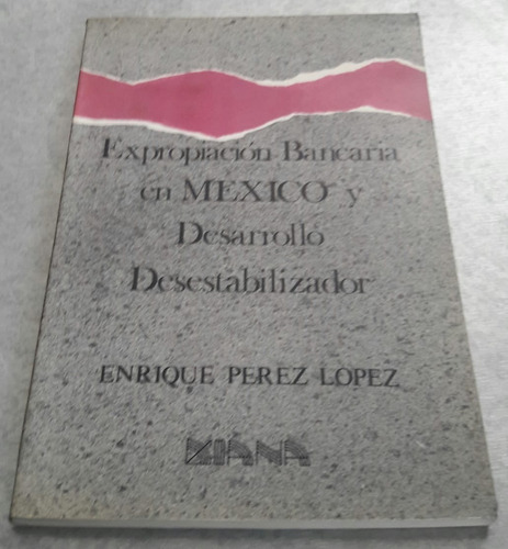 Expropiación Bancaria En México Desarrollo Desestabilizador