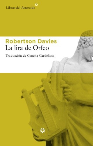 La Lira De Orfeo, De Robertson Davies. Editorial Libros Del Asteroide, Tapa Blanda En Español