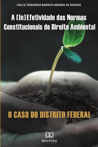 A (IN)EFETIVIDADE DAS NORMAS CONSTITUCIONAIS DE DIREITO AMBIENTAL, de DULCE TERESINHA BARROS MENDES DE MOR. Editorial EDITORA DIALETICA, tapa blanda en portugués