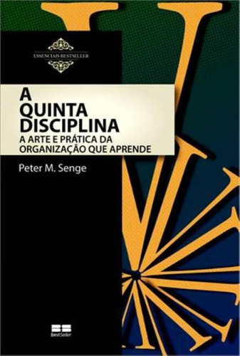 A quinta disciplina: Arte e prática da organização que aprende, de Senge, Peter M.. Série Essenciais Bestseller Editora Best Seller Ltda, capa mole em português, 2013