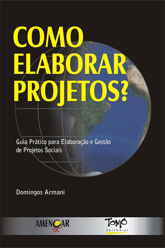 Como Elaborar Projetos  - Guia Pratico Para Elaboracao E Gestao De Projetos, De Armani, Domingos. Editora Tomo Editorial, Capa Mole, Edição 1ª Edição Em Português, 2000