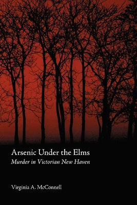Arsenic Under The Elms - Virginia A. Mcconnell
