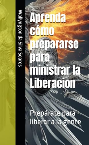 Aprenda Como Prepararse Para Ministrar La Liberacion: Prepar