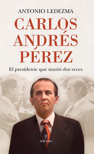 Carlos Andres Perez, De Antonio Ledezma. Editorial Almuzara, Tapa Blanda En Español