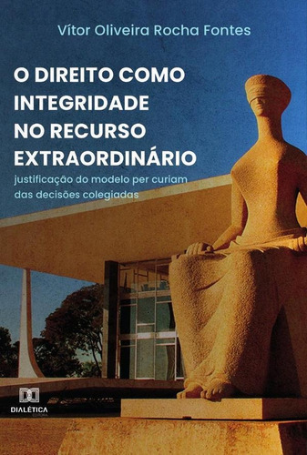 O Direito Como Integridade No Recurso Extraordinário - Ví...