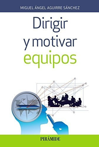 Dirigir Y Motivar Equipos (empresa Y Gestión)