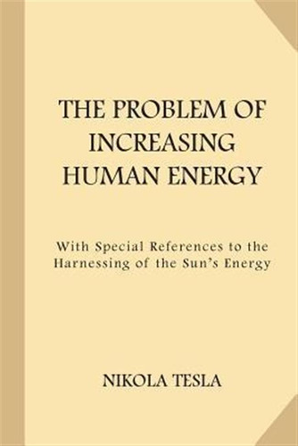 The Problem Of Increasing Human Energy - Nikola Tesla