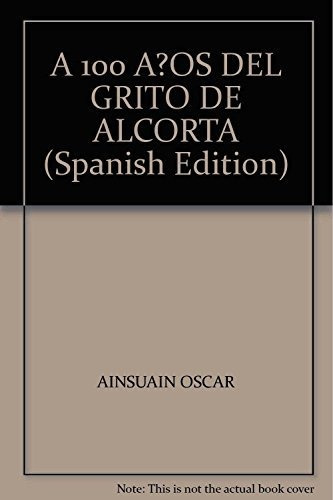 A 100 Años Del Grito De Alcorta - Ainsuain Oscar (libro)