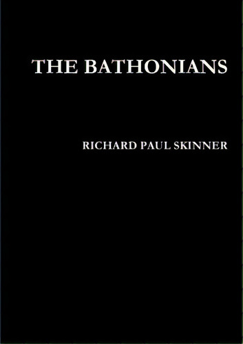 The Bathonians, De Skinner, Richard Paul. Editorial Lulu Pr, Tapa Blanda En Inglés