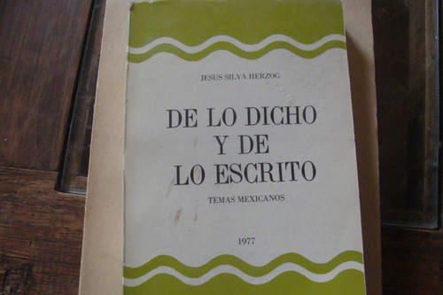 De Lo Dicho Y De Lo Escrito , Año 1977 , Jesus Silva Herzog