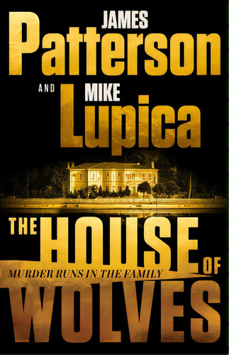 The House Of Wolves: Bolder Than Yellowstone Or Succession, Patterson And Lupica's Power-family T..., De Patterson, James. Editorial Little Brown & Co, Tapa Dura En Inglés