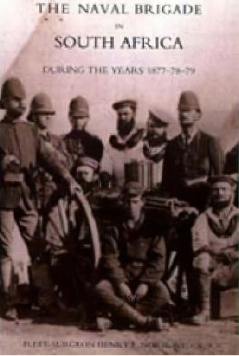 Naval Brigade In South Africa During The Years 1877-78-79 2004, De Henry F. Norbury. Editorial Naval Military Press Ltd, Tapa Blanda En Inglés