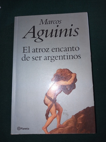 Libro El Atroz Encanto De Ser Argentinos De Marcos Aguinis