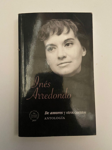 Dos Amores Y Otros Cuentos. Antología. Inés Arredondo. 2019.