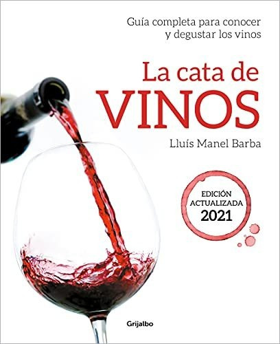 La Cata De Vinos  Guia Completa Para Conocer Y Degustar Los