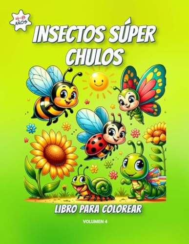 Insectos Super Chulos Libro Para Colorear - Volumen 4: Ilust