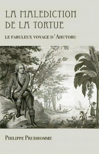 La Malediction De La Tortue : Le Fabuleux Voyage D'ahutoru, De Philippe Prudhomme. Editorial Createspace Independent Publishing Platform, Tapa Blanda En Francés