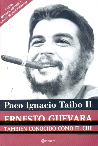 Ernesto Guevara, Tambien Conocido Como El Che - Paco Ignacio
