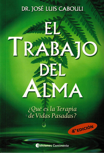 El trabajo del alma: ¿Qué es la terapia de vidas pasadas?, de Cabouli, José Luis. Editorial Ediciones Continente, tapa blanda en español, 2004