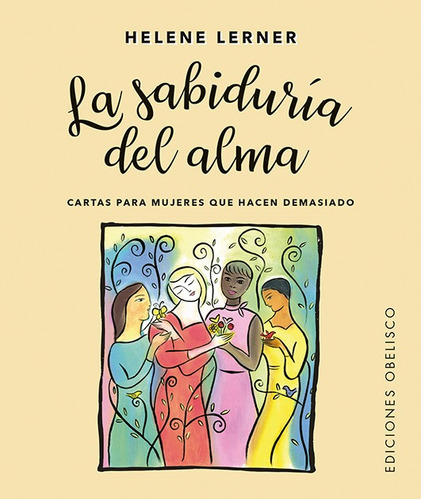 La sabiduría del alma (Libro + Cartas): Cartas para mujeres que hacen demasiado, de Lerner, Helene. Editorial Ediciones Obelisco en español, 2022