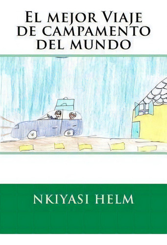 El Mejor Viaje De Campamento Del Mundo, De Nkiyasi Leekai Helm., Vol. 1. Editorial Createspace Independent Publishing Platform, Tapa Blanda En Español