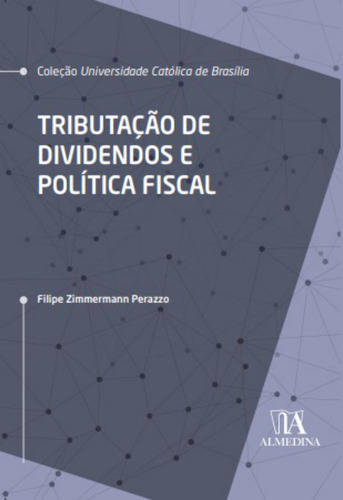 Livro Tributação De Dividendos E Política Fiscal, De Filipe Zimmermann Perazzo (). Editora Almedina, Capa Mole Em Português, 2023