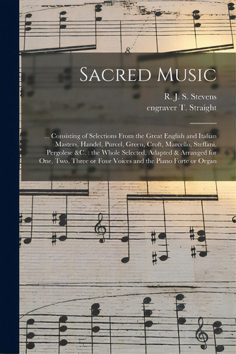 Sacred Music: ... Consisting Of Selections From The Great English And Italian Masters, Handel, Pu..., De Stevens, R. J. S. (richard John Samue. Editorial Legare Street Pr, Tapa Blanda En Inglés