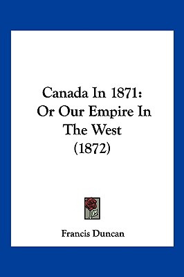 Libro Canada In 1871: Or Our Empire In The West (1872) - ...