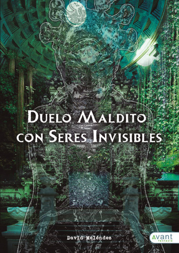 Duelo Maldito Con Seres Invisibles, De Meléndez García, David. Avant Editorial, Tapa Blanda En Español
