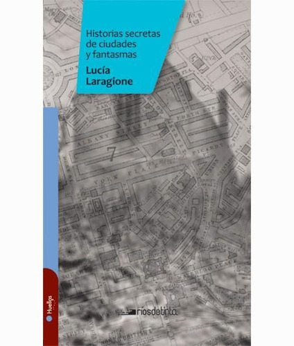 Historias Secretas De Ciudades Y Fantasmas-laragione, Lucía-