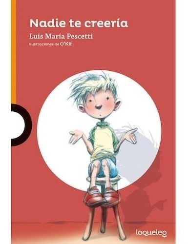 Nadie Te Creería - Luis María Pescetti - Loqueleo