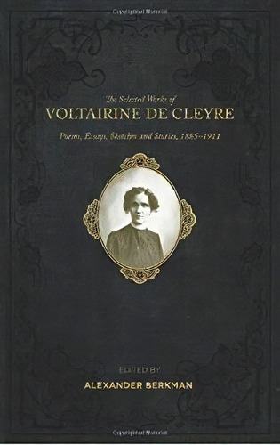Selected Works Of Voltairine De Cleyre : Poems, Essays, Sketches And Stories, 1885-1911, De Voltairine De Cleyre. Editorial Ak Press, Tapa Blanda En Inglés