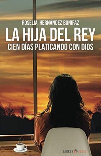 La Hija Del Rey: Cien Dias Platicando Con Dios