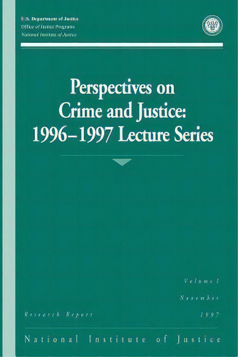 Perspectives On Crime And Justice : 1996-1997 Lecture Series, De Office Of Justice Programs., Vol. 1. Editorial Createspace Independent Publishing Platform, Tapa Blanda En Inglés, 1997