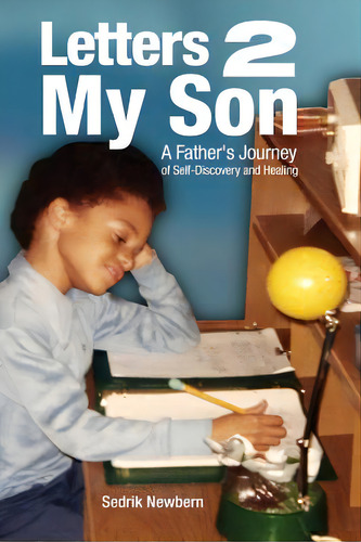 Letters 2 My Son: A Father's Journey Of Self-discovery And Healing, De Newbern, Sedrik., Vol. 1. Editorial Lightning Source Inc, Tapa Blanda En Inglés