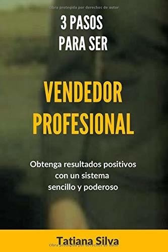3 Pasos Para Ser Vendedor Profesional Obtenga..., de Silva, Tati. Editorial Independently Published en español