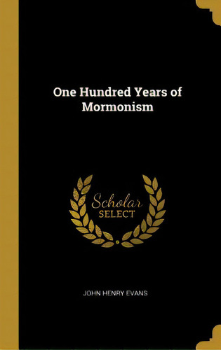One Hundred Years Of Mormonism, De Evans, John Henry. Editorial Wentworth Pr, Tapa Dura En Inglés