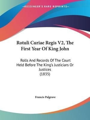 Rotuli Curiae Regis V2, The First Year Of King John : Rol...