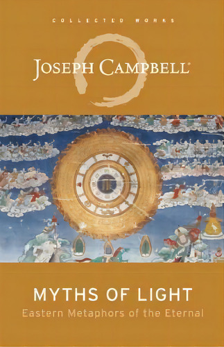 Myths Of Light : Eastern Metaphors Of The Eternal, De Joseph Campbell. Editorial New World Library, Tapa Blanda En Inglés, 2012