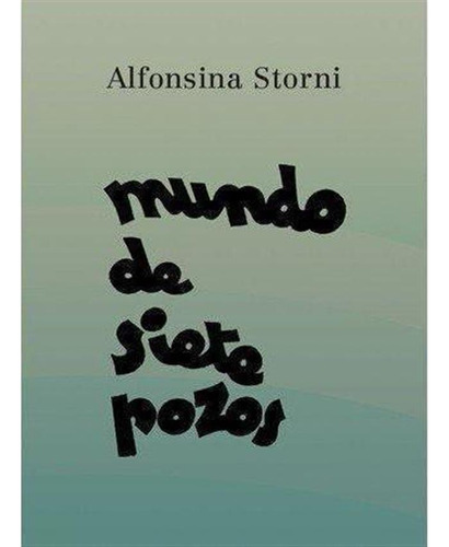 Mundo De Siete Pozos / Storni, Alfonsina