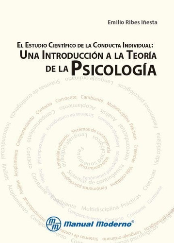 El estudio científico de la conducta individual Una introducción a la teoría de la psicología, de Ribes Iñesta, Emilio. Editorial MANUAL MODERNO, tapa blanda en español, 2018