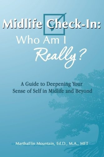 Midlife Checkin Who Am I Reallyr A Guide To Deepening Your S